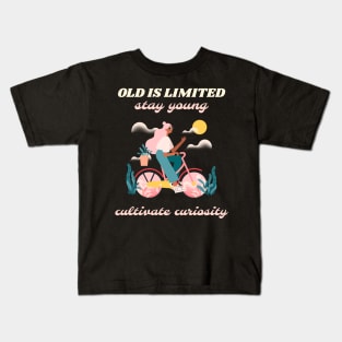 Old is limited stay young cultivate curiosity Kids T-Shirt